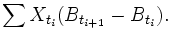 \sum X_{t_i} (B_{t_{i+1}} - B_{t_i}).