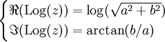 
\begin{cases}  
 \Re{(\mbox{Log} (z))} = \log (\sqrt{a^2 + b^2}) \\
 \Im{(\mbox{Log} (z))} = \arctan (b/a)
\end{cases}
