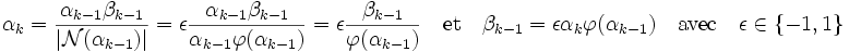 \alpha_k = \frac {\alpha_{k-1}\beta_{k-1}}{|\mathcal N(\alpha_{k-1})|} = \epsilon\frac {\alpha_{k-1}\beta_{k-1}}{\alpha_{k-1}\varphi (\alpha_{k-1})} = \epsilon \frac {\beta_{k-1}}{\varphi(\alpha_{k-1})} \quad \text{et}\quad \beta_{k-1} = \epsilon \alpha_k\varphi(\alpha_{k-1})\quad \text{avec}\quad \epsilon \in \{-1,1\}