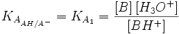 K_{A_{AH/A^-}}=K_{A_1}= \frac{\left[ B \right] \left[ H_3O^+ \right]}{\left[BH^+\right]}