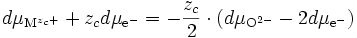 d \mu_{\mathrm{M}^{z_c +}} + z_c d\mu_{\mathrm{e}^{-}} = - \frac{z_c}{2} \cdot (d \mu_{\mathrm{O}^{2-}} - 2 d \mu_{\mathrm{e}^{-}})