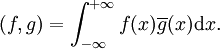  (f,g) = \int_{-\infty}^{+\infty} f(x)\overline{g}(x)\mathrm{d}x.