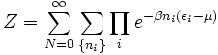 Z=\sum_{N=0}^\infty\sum_{\{n_i\}}\prod_i e^{-\beta n_i(\epsilon_i-\mu)}