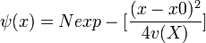  \psi(x) = N   exp-[\frac{(x-x0)^2}{4v(X)}] 