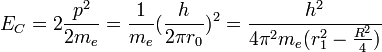 E_C=2\frac{p^2}{2m_e}=\frac{1}{m_e}(\frac{h}{2\pi r_0})^2=\frac{h^2}{4\pi^2m_e(r_1^2-\frac{R^2}{4})}