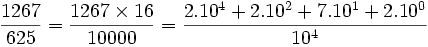 \frac{1267}{625} = \frac{1267 \times 16}{10000} = \frac{2.10^4 + 2.10^2 + 7.10^1 + 2.10^0}{10^4}