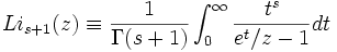 
Li_{s+1}(z) \equiv {1 \over \Gamma(s+1)}
\int_0^\infty {t^s \over e^t/z-1} dt
