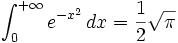 \int_0^{+\infty}{e^{-x^2}\,dx} = \frac{1}{2}\sqrt \pi