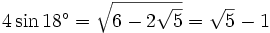  4\sin 18^\circ = \sqrt{6 - 2 \sqrt 5} = \sqrt 5 - 1 