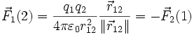 \vec{F}_1(2) = \frac{q_1 q_2}{4 \pi \varepsilon_0 r_{12}^2}\frac{\vec{r}_{12}}{\|\vec{r}_{12}\|}=-\vec{F}_2(1)