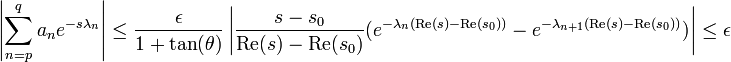 \left| \sum_{n=p}^q a_n e^{-s\lambda_n}\right| \le \frac {\epsilon}{1 + \tan (\theta)}\left|\frac {s - s_0}{\text{Re} (s) - \text{Re}(s_0)}(e^{-\lambda_n(\text{Re} (s) - \text{Re}(s_0))}-e^{-\lambda_{n+1}(\text{Re} (s) - \text{Re}(s_0))})\right|\le \epsilon