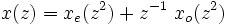 x(z) = x_e(z^2) + z^{-1}\ x_o(z^2)