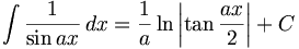 \int \frac{1}{\sin ax}\,dx=\frac{1}{a}\ln\left|\tan \frac{ax}{2}\right|+C