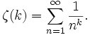 \zeta(k)=\sum_{n=1}^\infty{\frac{1}{n^k}}.