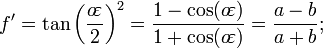 f'=\tan\left(\frac{o\!\varepsilon}{2}\right)^2=\frac{1-\cos(o\!\varepsilon)}{1+\cos(o\!\varepsilon)}=\frac{a-b}{a+b};\,\!