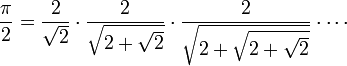 \frac{\pi}2=
\frac{2}{\sqrt2}\cdot
\frac{2}{\sqrt{2+\sqrt2}}\cdot
\frac{2}{\sqrt{2+\sqrt{2+\sqrt2}}}\cdot\cdots