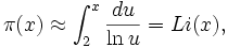 \pi(x) \approx \int_2^x{\frac{du}{\ln u}}= Li(x),