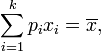 \sum_{i=1}^k p_ix_i=\overline{x},