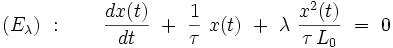  (E_{\lambda}) \ : \qquad \frac{dx(t)}{dt} \ + \ \frac{1}{\tau} \ x(t) \ + \ \lambda \ \frac{x^2(t)}{\tau \, L_0}  \ = \ 0 