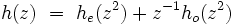 h(z)\ =\ h_e(z^2) + z^{-1} h_o(z^2)