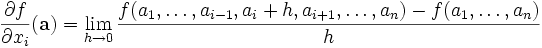\frac{ \partial f}{\partial x_i }(\mathbf{a}) =
\lim_{h \to 0}{ 
f(a_1, \dots , a_{i-1}, a_i+h, a_{i+1}, \dots ,a_n) - 
f(a_1, \dots ,a_n) \over h }
