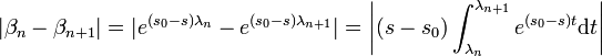 |\beta_n - \beta_{n+1}| = |e^{(s_0-s)\lambda_n} - e^{(s_0-s)\lambda_{n+1}}|=\left|(s -s_0)\int_{\lambda_n}^{\lambda_{n+1}} e^{(s_0-s)t}\mathrm dt\right|