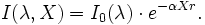  I(\lambda, X) = I_0(\lambda) \cdot e^{-\alpha X r}.