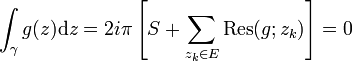  \int_{\gamma} g(z) \mathrm{d}z = 2i\pi \left[S + \sum_{z_k\in E} \mathrm{Res}(g;z_k)\right] = 0