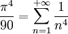  \frac{\pi^4}{90} = \sum_{n=1}^{+\infty} \frac{1}{n^4}