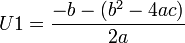 U1 = \frac{-b - (b^2 - 4ac)}{2a}