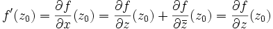 \ f'(z_0) = \frac{\partial f}{\partial x}(z_0) = \frac{\partial f}{\partial z}(z_0) + \frac{\partial f}{\partial \bar{z}}(z_0) = \frac{\partial f}{\partial z}(z_0)