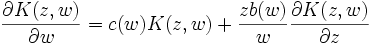 \frac{\partial K(z,w)}{\partial w} =   
c(w) K(z,w)+\frac{zb(w)}{w} \frac{\partial K(z,w)}{\partial z}