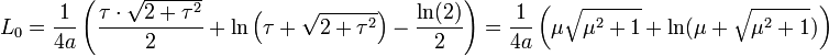 L_0 =\frac 1{4a}\left( \frac {\tau\cdot \sqrt{2 + \tau^2}}2 + \ln \left(\tau + \sqrt{2 + \tau^2}\right) - \frac{\ln (2)}2\right) = \frac 1{4a}\left(\mu\sqrt {\mu^2 + 1} + \ln (\mu + \sqrt {\mu^2 + 1})\right)
