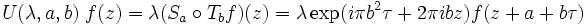 U(\lambda,a,b)\;f(z)=\lambda (S_a \circ T_b f)(z) = 
\lambda \exp (i\pi b^2 \tau +2\pi ibz) f(z+a+b\tau)