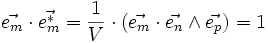 \vec{e_m} \cdot \vec{e_m^*} = \frac{1}{V} \cdot (\vec{e_m}\cdot \vec{e_n} \wedge \vec{e_p}) = 1