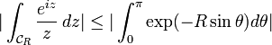 | \int_{\mathcal{C}_{R}}\frac{e^{iz}}{z}\,dz |\leq | \int_{0}^{\pi}\exp(-R\sin\theta)d\theta |