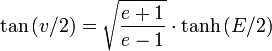 \tan{(v/2)} = \sqrt{\frac{e+1}{e-1}} \cdot \tanh{(E/2)}