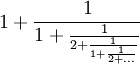 1 + \frac{1}{1 + \frac{1}{2 + \frac{1}{1 + \frac{1}{2 + \ldots}}}}
