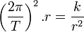  \left(\frac{2\pi}{T}\right)^2.r=\frac{k}{r^2}