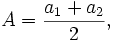 A = \frac {{a_1} + {a_2}} {2},