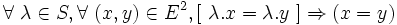  \forall\ \lambda \in S , \forall\ ( x , y ) \in E^2 , [\ \lambda . x = \lambda . y  \ ] \Rightarrow ( x = y ) \,