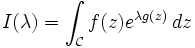 I(\lambda) = \int_\mathcal{C} f(z) e^{\lambda g(z)} \, dz\,