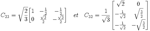 
C_{23}
=
\sqrt{\frac{2}{3}}
\begin{bmatrix}
1 & -\frac{1}{2} & -\frac{1}{2}\\
0 & \frac{\sqrt{3}}{2}&-\frac{\sqrt{3}}{2}
\end{bmatrix}

\quad et \quad

C_{32}
=
\frac{1}{\sqrt{3}}
\begin{bmatrix}
 \sqrt{2} & 0\\
-\frac{1}{\sqrt{2}} & \sqrt{\frac{3}{2}}\\
 -\frac{1}{\sqrt{2}} & -\sqrt{\frac{3}{2}}
\end{bmatrix}
