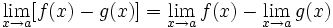 \lim_{x \to a}[f(x) - g(x)] = \lim_{x \to a} f(x) - \lim_{x \to a} g(x)
