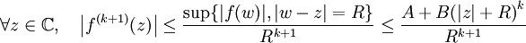 \forall z\in \mathbb{C},\quad \left|f^{(k+1)}(z)\right|\leq \frac{\sup\{|f(w)|,|w-z|=R\}}{R^{k+1}}\leq \frac{A+B { \left(|z|+R\right)}^k}{R^{k+1}}