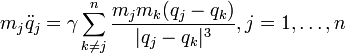  m_j\ddot q_j = \gamma \sum_{k\neq j }^{n}  \frac{m_j m_k(q_j-q_k)}{|q_j-q_k|^3}, j=1,\ldots,n \qquad \qquad \qquad  