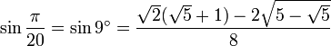 \sin \frac {\pi}{20} = \sin 9^\circ = \frac{\sqrt2(\sqrt5 + 1) - 2\sqrt{5 - \sqrt5}}{8}