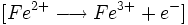 [Fe^{2+} \longrightarrow Fe^{3+} + e^-]\,