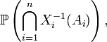 \mathbb{P}\left(\bigcap_{i=1}^nX_i^{-1}(A_i)\right),