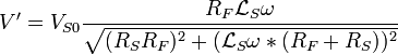 V'=V_{S0}\frac{R_F\mathcal{L}_S\omega}{\sqrt{(R_SR_F)^2+(\mathcal{L}_S\omega*(R_F+R_S))^2}}